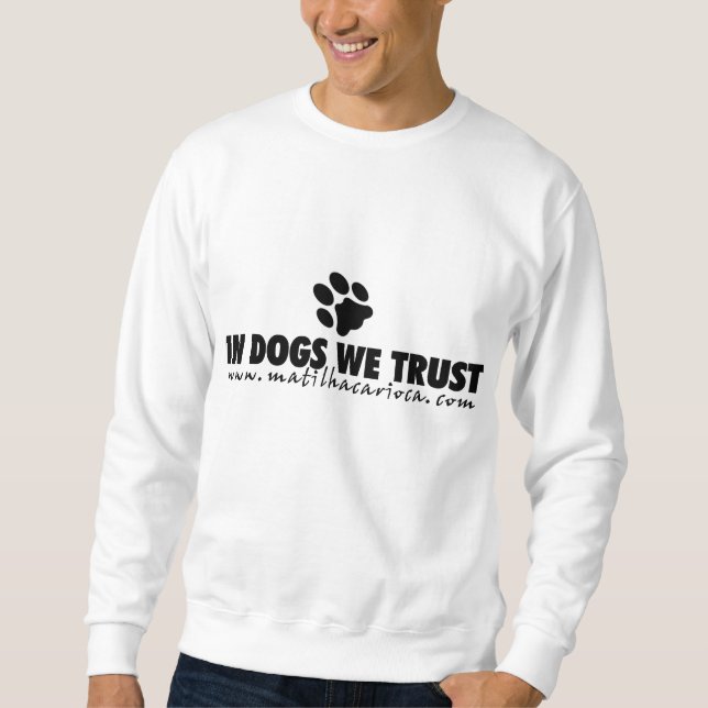 Moleton In Dogs We Trust Sweatshirt (Front)