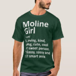 MOLINE GIRL IL ILLINOIS Funny City Home Roots Gift T-Shirt<br><div class="desc">MOLINE GIRL IL ILLINOIS Funny City Home Roots Gift  .</div>