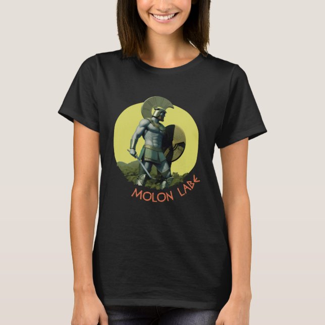 Molon labe  An ancient Greek  Spartan  phrase T-Shirt (Front)
