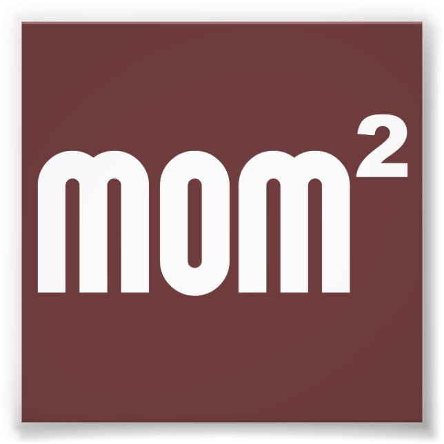 Mom2 Mom Squared Exponentially Photo Print (Front)
