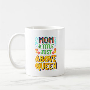 mom a tille just above queen coffee mug