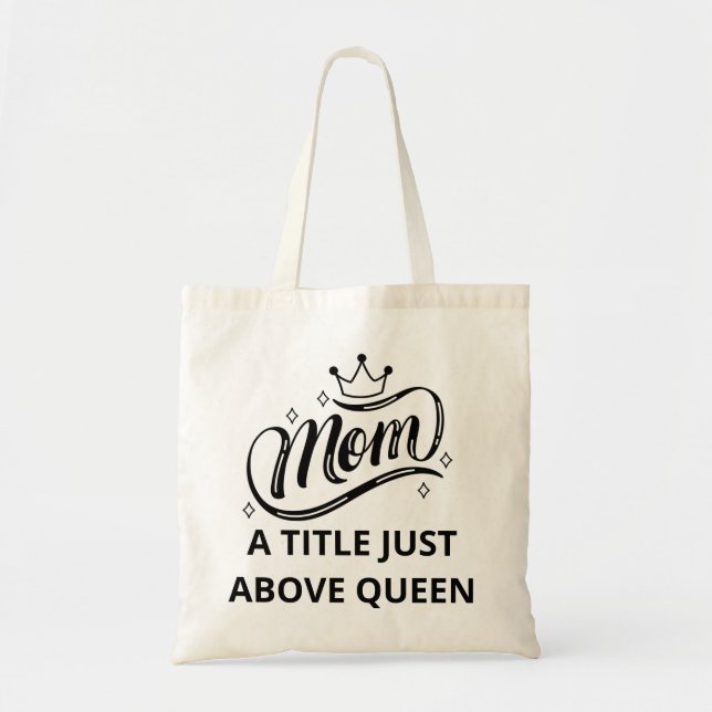 Mom A Title Just Above Queen Budget Tote (Front)