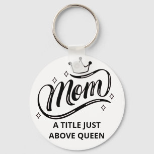 Mom A Title Just Above Queen Button Keychain