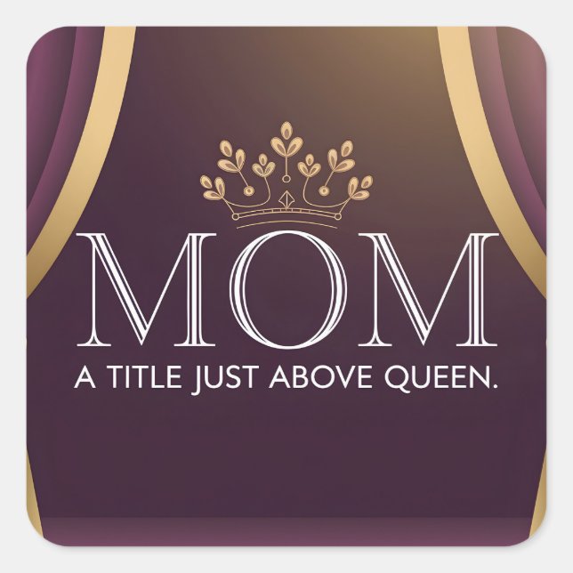 Mom A Title Just Above Queen - Elegant Crown Square Sticker (Front)