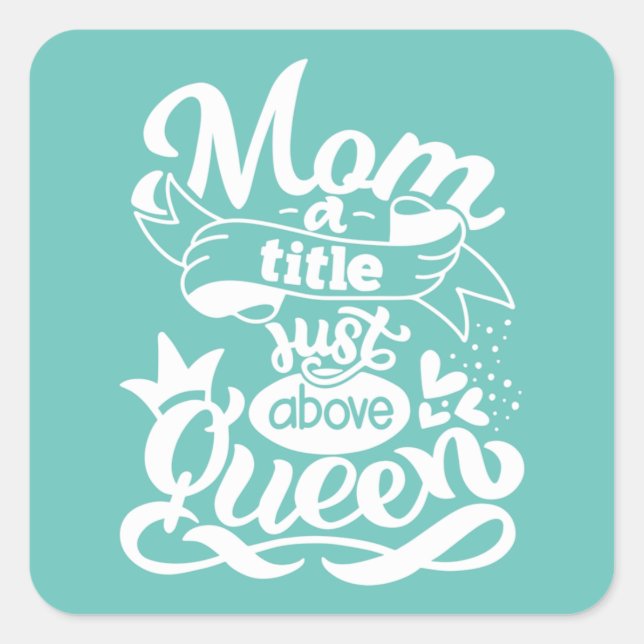 Mom A Title Just Above Queen Mothers Day Gift Clas Square Sticker (Front)