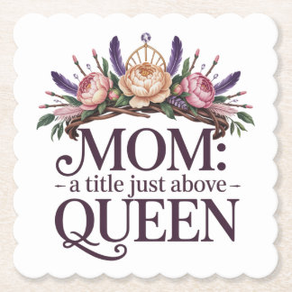 Mom A Title Just Above Queen Paper Coaster