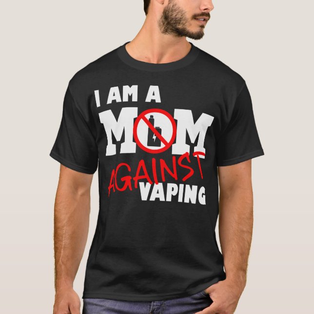 Mom Against Vaping Anti-Vape Quit Vaping, Stop Vap T-Shirt (Front)