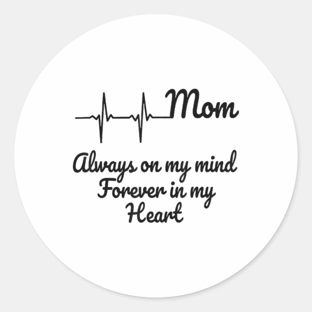 Mom Always On My Mind Forever In My Heart _1  Classic Round Sticker (Front)