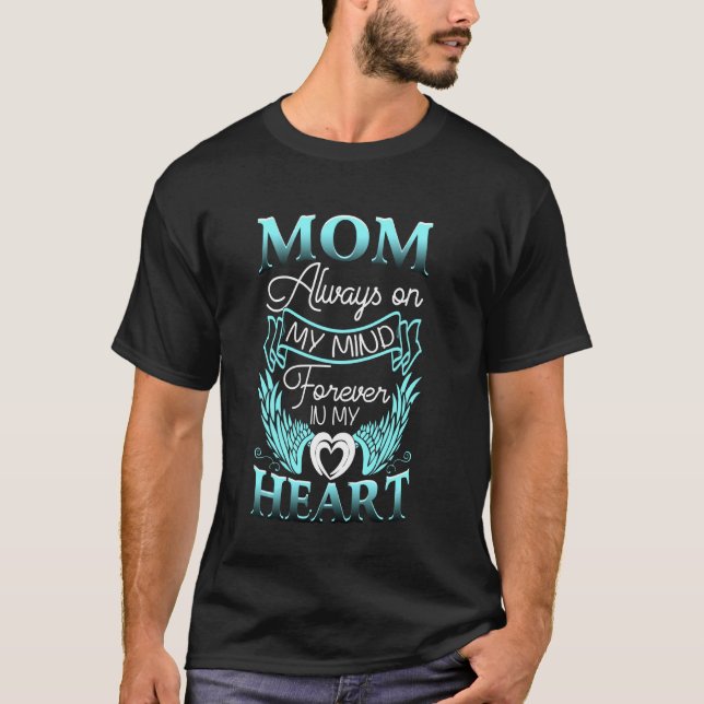 Mom Always On My Mind Forever In My Heart T-Shirt (Front)
