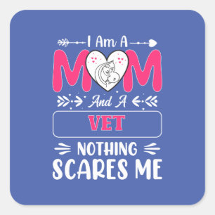 Mom And A Vet Nothing Scares Me, Funny Vet Mom Square Sticker