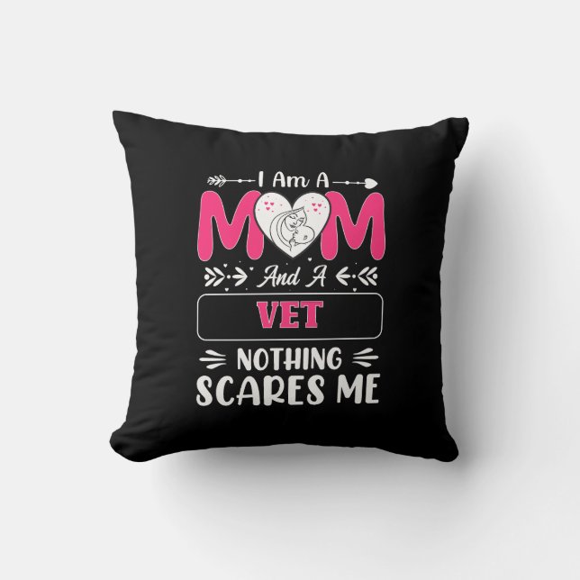 Mom And A Vet Nothing Scares Me, Funny Vet Mom Throw Pillow (Front)
