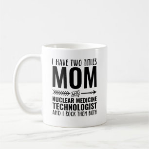 Mom And Nuclear Medicine Technologist Funny Coffee Mug