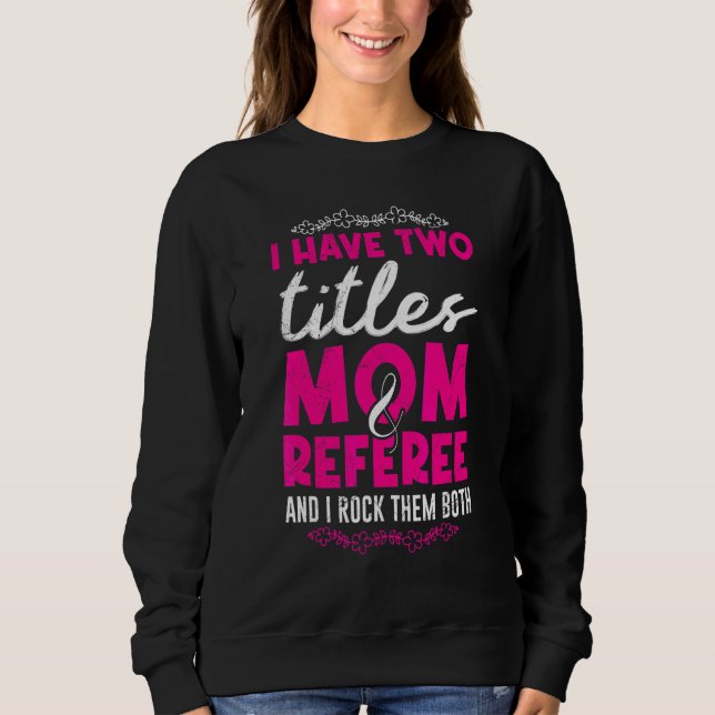 Mom and referee ladies referee sweatshirt (Front)