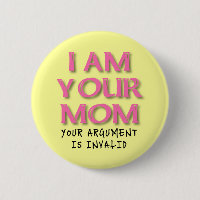 Mom Argument Is Invalid Funny Button Badge