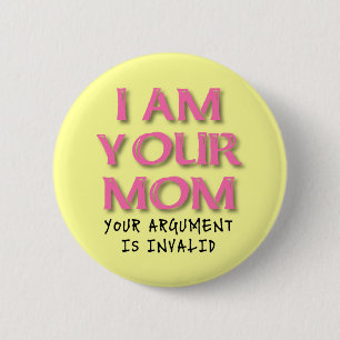 Mom Argument Is Invalid Funny Button Badge