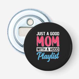 Mom Art A Good Mom With A Hood Playlist Bottle Opener
