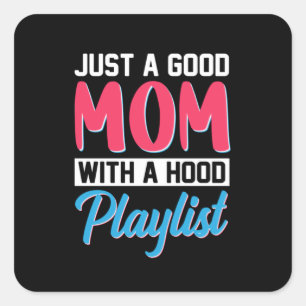 Mom Art A Good Mom With A Hood Playlist Square Sticker