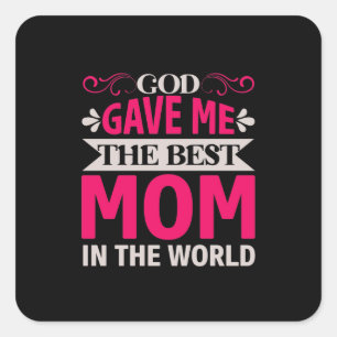 Mom Art God Gave Me The Best Mom Square Sticker