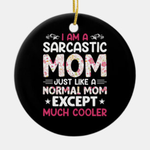 Mom Art I Am A Sarcastic Mom Ceramic Ornament