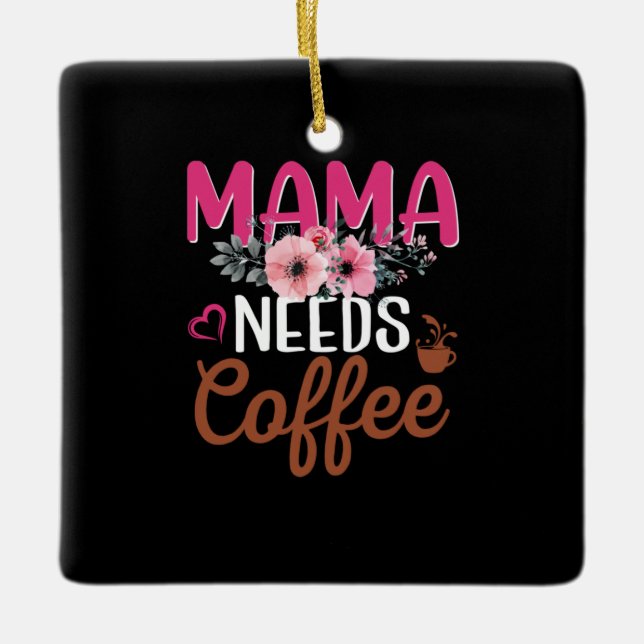 Mom Art Mama Needs Coffee Ceramic Ornament (Front)