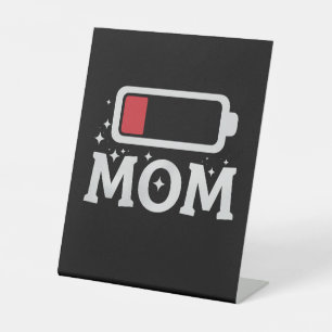 Mom Battery Low Tired Funny Mother's Day Pedestal Sign