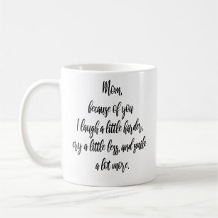 Mom, because of you I laugh a little Modern Mom Coffee Mug