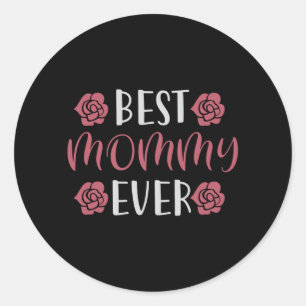 Mom - Best Mommy Ever Classic Round Sticker