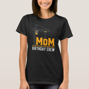Mom Birthday Crew - Construction Birthday Party Su T-Shirt