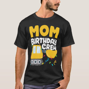 Mom Birthday Crew Construction Truck Excavator Mom T-Shirt