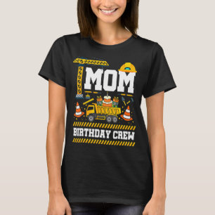 Mom Birthday Crew Mother's Day Construction Birthd T-Shirt