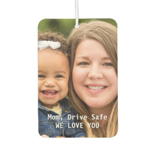 Mom Birthday Drive Safe Custom Photo Car Air Freshener