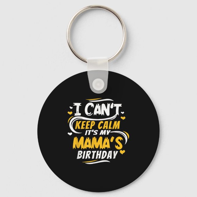 Mom Birthday Shirt I Can't Keep Calm It's My Mama' Keychain (Front)