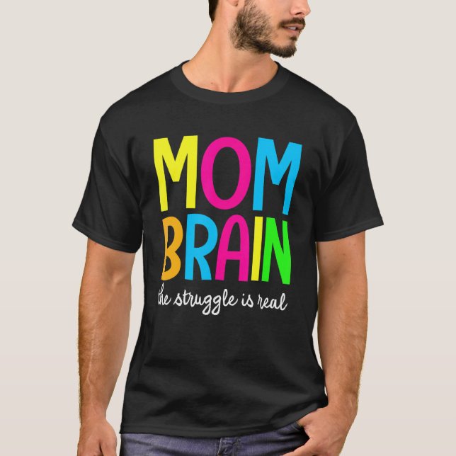 Mom Brain The Struggle Is Real Apparel T-Shirt (Front)