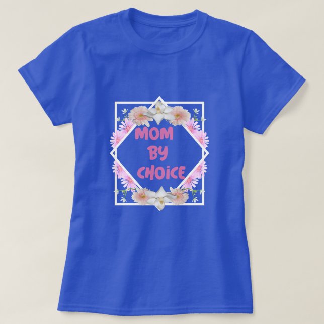 Mom By Choice Adoptive Mom T-Shirt (Design Front)