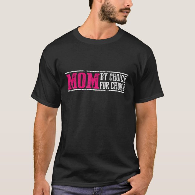 Mom By Choice For Choice Pro Choice Feminist Right T-Shirt (Front)