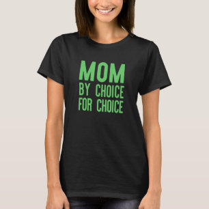 Mom By Choice For Choice Scotus Feminist Equal Rig T-Shirt