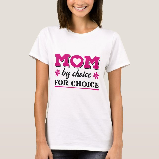 Mom By Choice For Choice T-Shirt (Front)