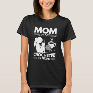 Mom By Day Crocheter By Night Funny Crafty T-Shirt
