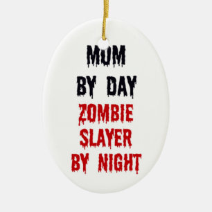 Mom by Day Zombie Slayer by Night Ceramic Ornament