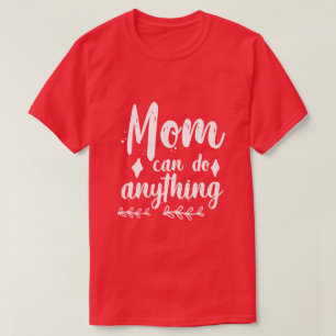 Mom Can Do Anything Shirt Empowering Mom Quote