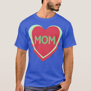 Mom Candy Hearts Mothers Day Quote T-Shirt