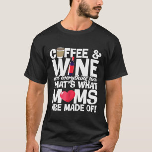 Mom  Coffee And Wine And Everything Fine T-Shirt