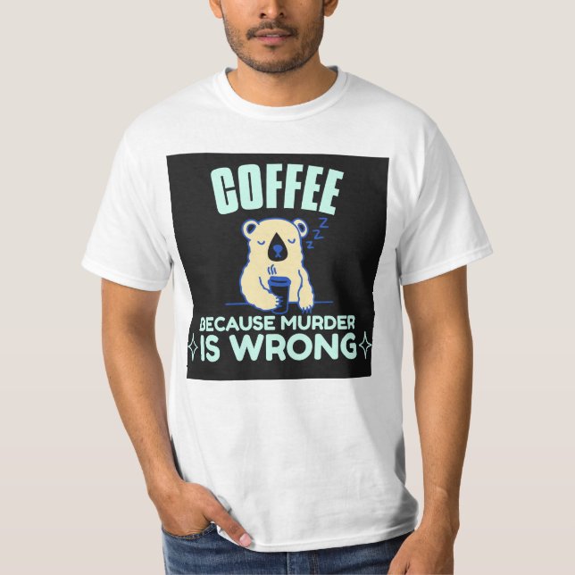 MOM COFFEE BECAUSE MURDER IS WRONG BEAR T-Shirt (Front)