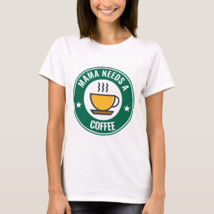 MOM COFFEE, MAMA NEEDS A COFFEE Funny T-Shirts