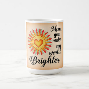 Mom Coffee Mug – You Make My World Brighter