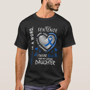 Mom Dad I Wear Blue For My Daughter Colon Cancer A T-Shirt