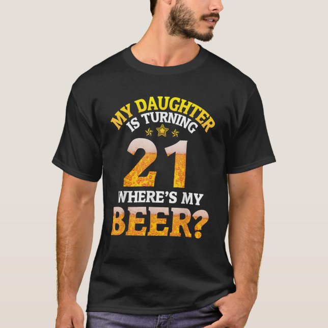 Mom Dad My Daughter Is Turning 21 Years Old Where  T-Shirt (Front)