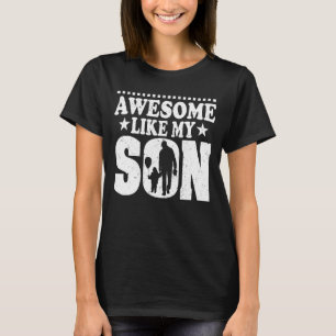 Mom Dad Quote Awesome Like My Son Mother Father D T-Shirt