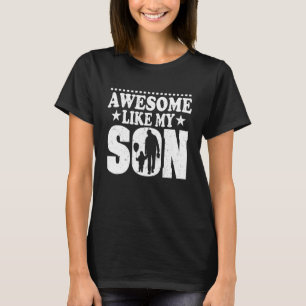 Mom Dad Quote Awesome Like My Son Mother Father D T-Shirt