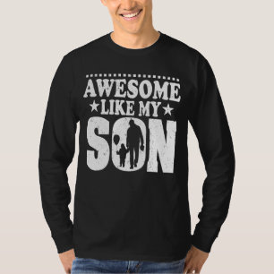 Mom Dad Quote Awesome Like My Son Mother Father D T-Shirt